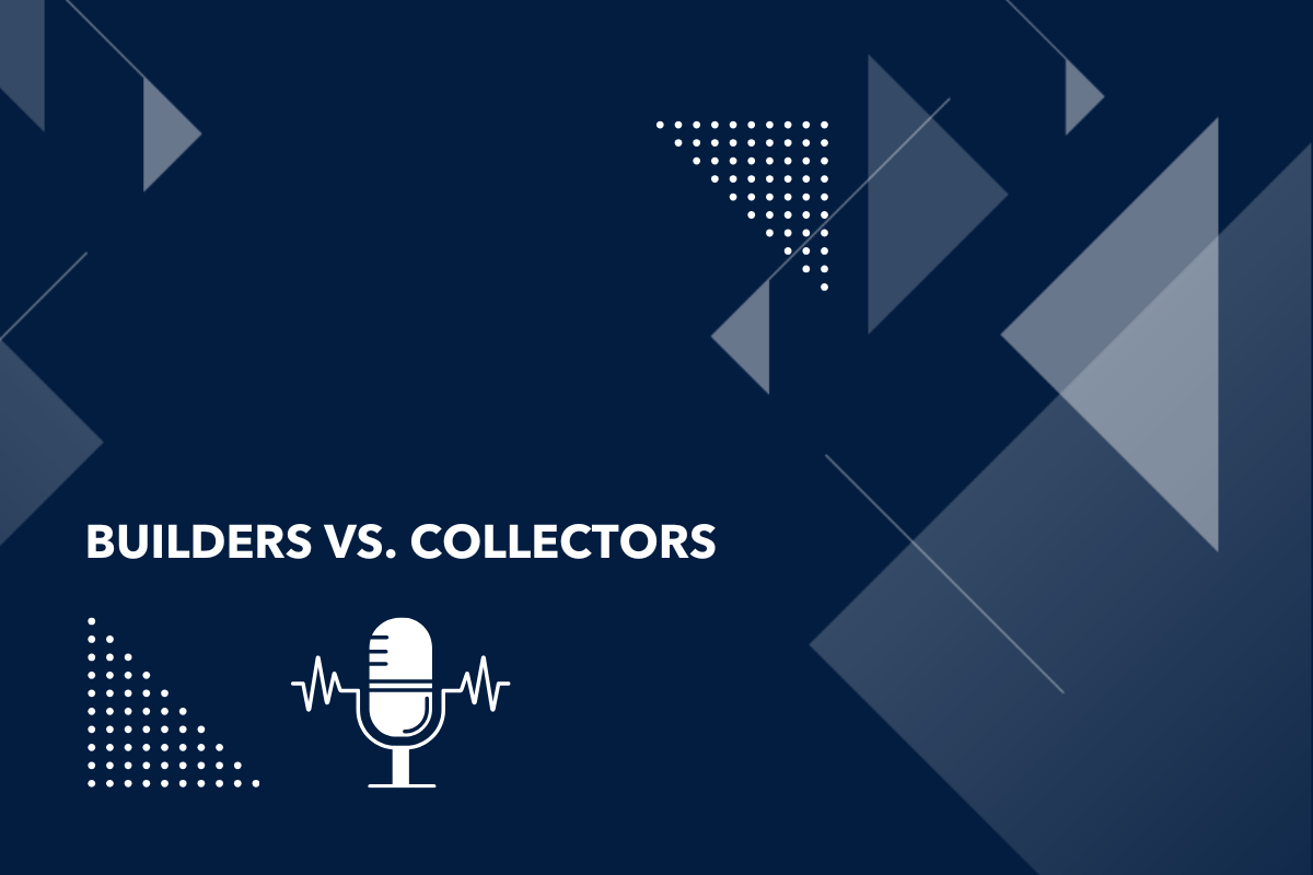Builders vs. Collectors