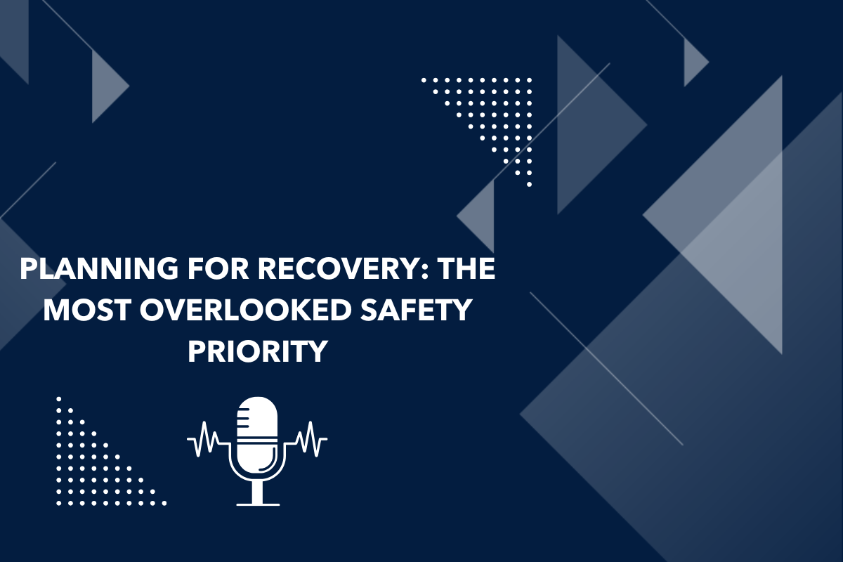 Planning for Recovery: The Most Overlooked Safety Priority