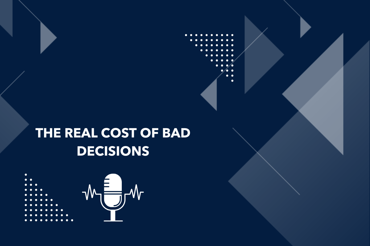 The Real Cost of Bad Decisions