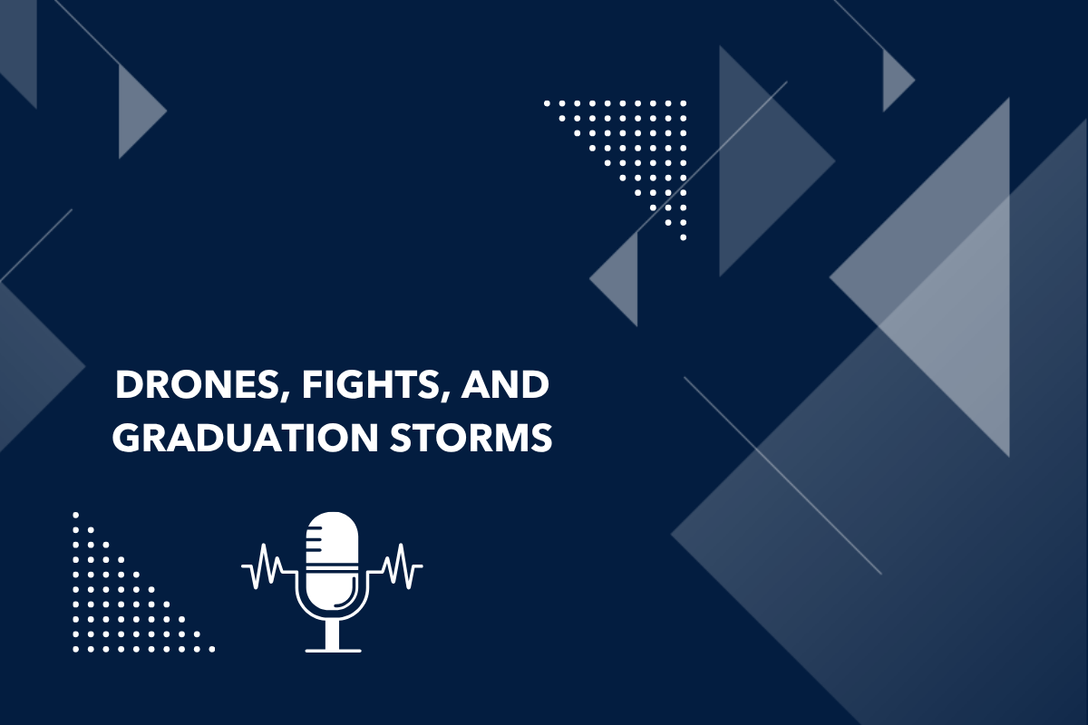 Drones, Fights, and Graduation Storms